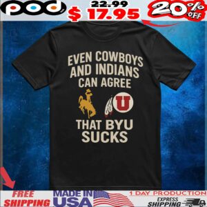 Even Cowboys And Indians Can Agree That Byu Sucks T Shirt