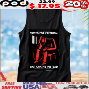 Ever Feel Hoodwinked Voted For Freedom Got Chains Instead Authoritarianism Always Delivers T Shirt