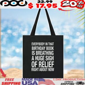Everybody In That Birthday Book Is Breathing A Huge Sigh Of Relief Right Now T Shirt
