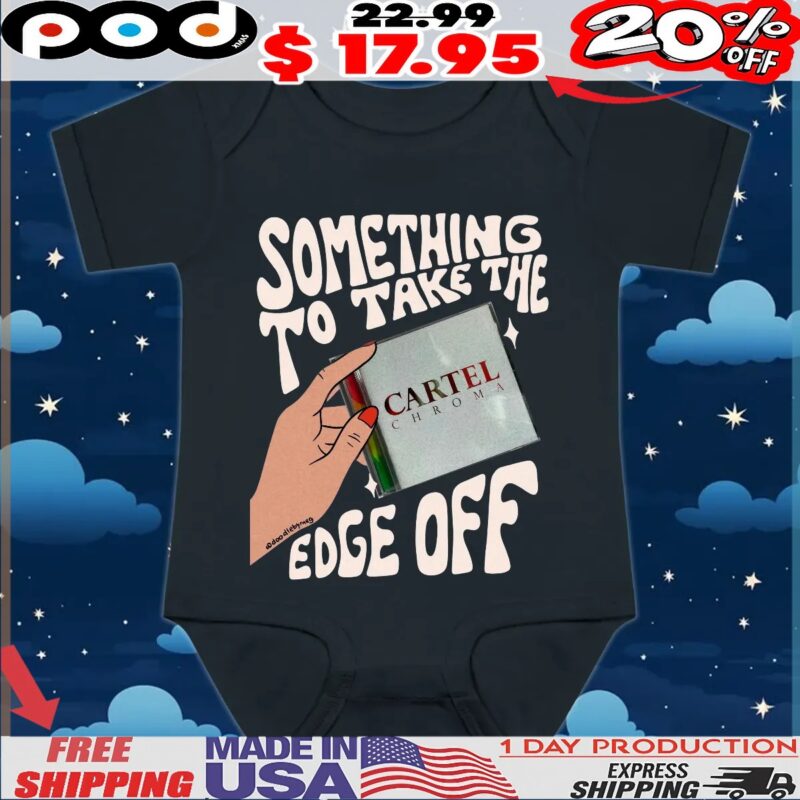 Cartel Chroma Something To Take The Edge Off T Shirt