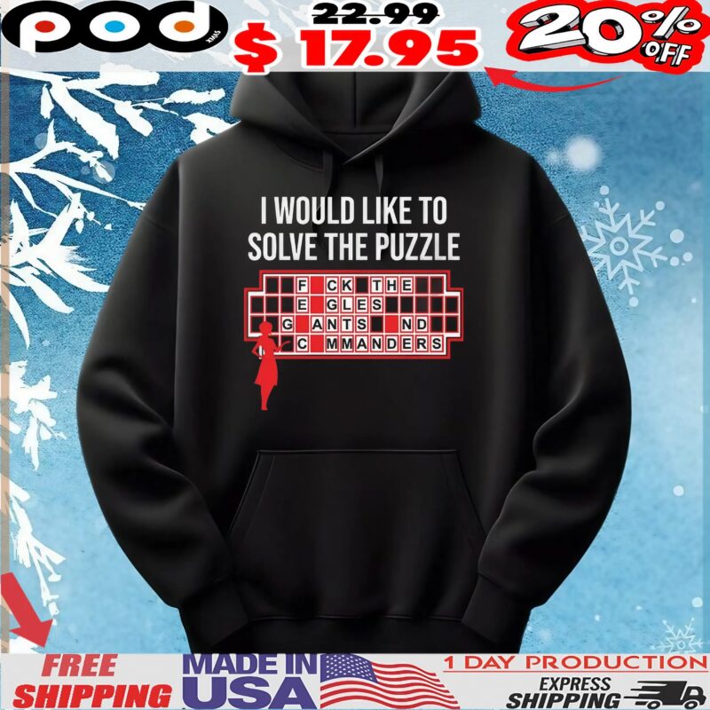 I Would Like To Solve The Puzzle, Fuck The Eagles Giants And Commanders T Shirt