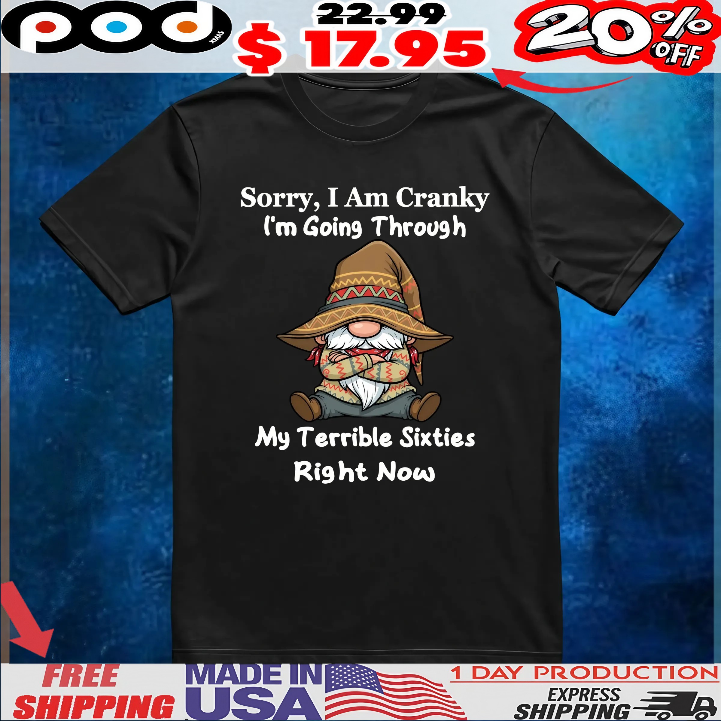 Gnomes Sorry, I Am Cranky I'm Going Through My Terrible Sixties Right Now T Shirt Gnomes Sorry, I Am Cranky I'm Going Through My Terrible Sixties Right Now T Shirt