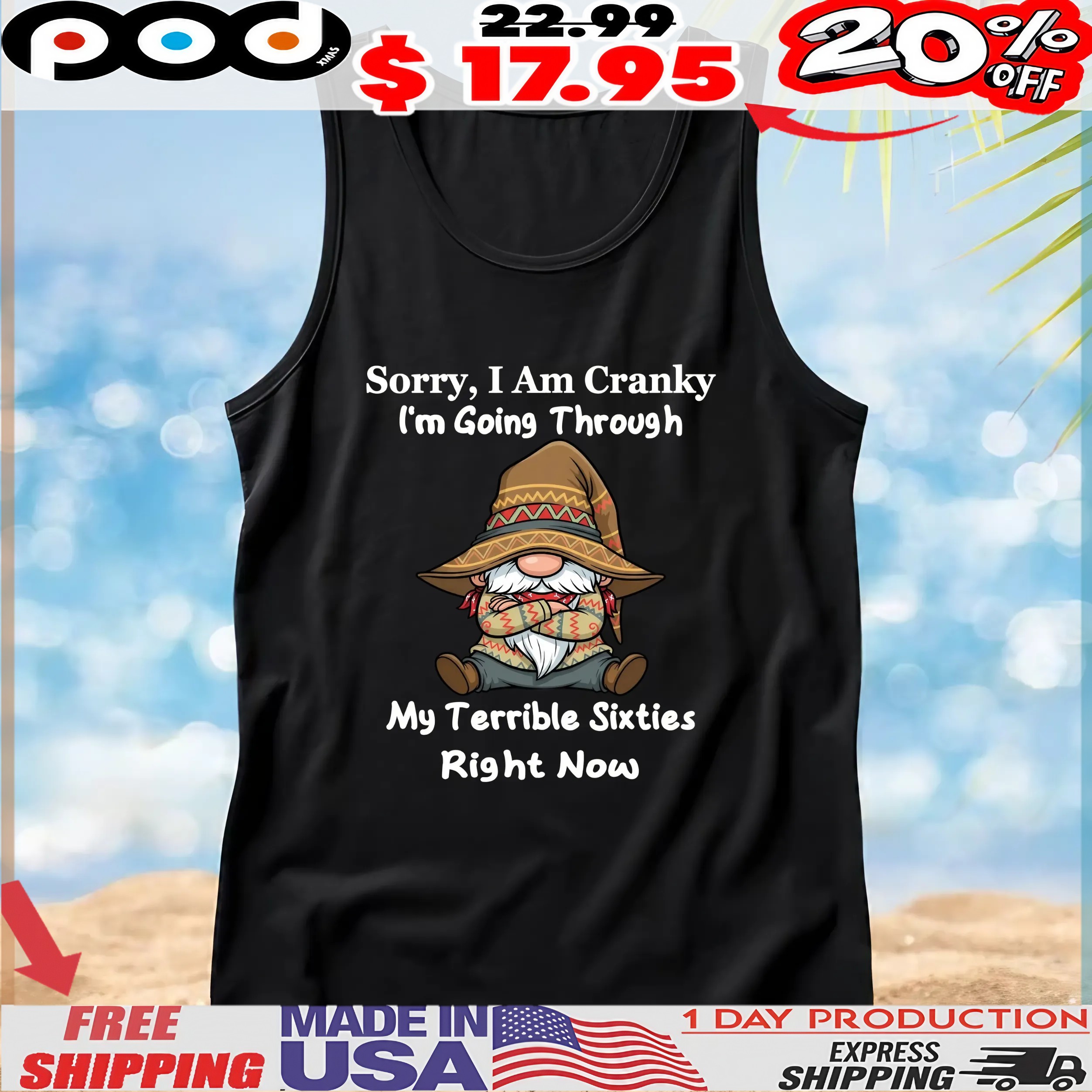 Gnomes Sorry, I Am Cranky I'm Going Through My Terrible Sixties Right Now T Shirt Gnomes Sorry, I Am Cranky I'm Going Through My Terrible Sixties Right Now T Shirt