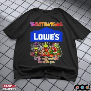 Grinch Lowe's Hallothanksmas It's The Most Wonderful Time Of The Year Happy Christmas T Shirt