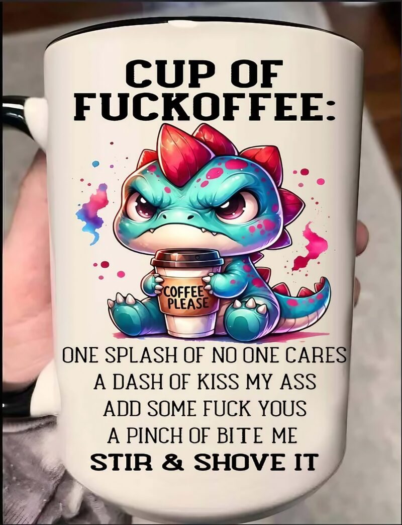 Grumpy Dinosaur Cup Of Fuckoffee Coffee Please One Splash Of No One Cares A Dash Of Kiss My Ass Add Some Fuck Yous A Pinch Of Bite Me Stir And Shove It T Shirt
