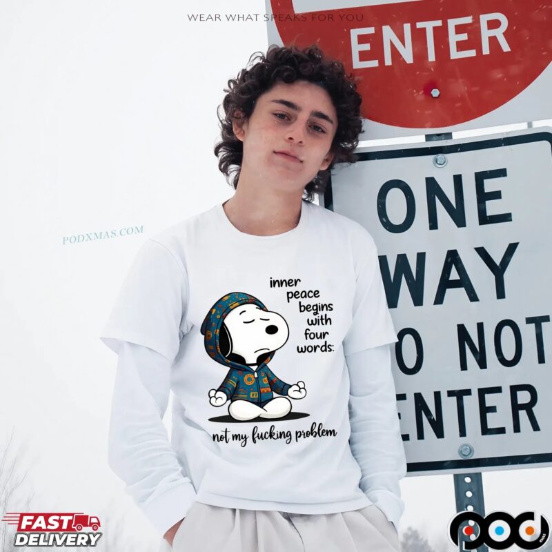 Snoopy The Peanuts Inner Peace Begins With Four Words not My Fucking Problem Meme T Shirt