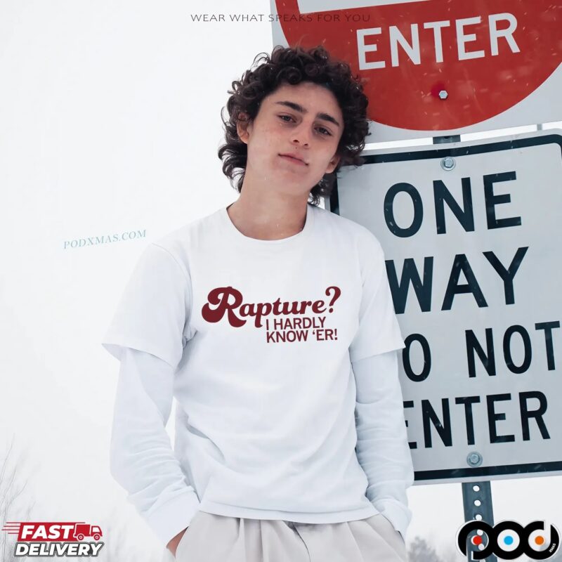 Rapture I Hardly Know 'er T Shirt Rapture I Hardly Know 'er T Shirt