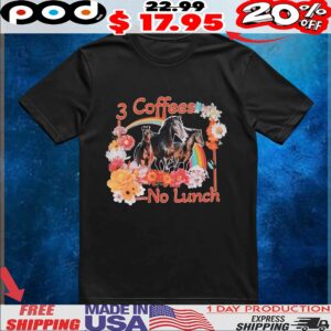 Horse 3 Coffees No Lunch T Shirt