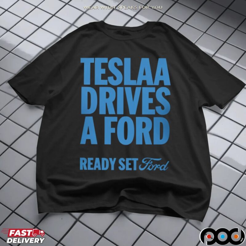 Tesla Drives a Ford Ready Set Ford Statement T Shirt
