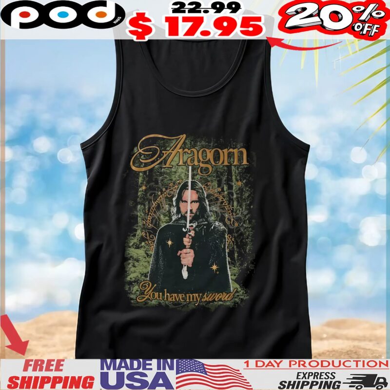 The Lord Of The Rings Aragorn You Have My Sword Vintage T Shirt The Lord Of The Rings Aragorn You Have My Sword Vintage T Shirt
