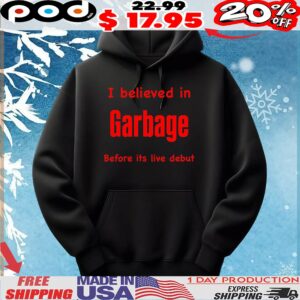 I Believed In Garbage Before Its Live Debut T Shirt