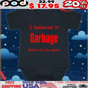 I Believed In Garbage Before Its Live Debut T Shirt