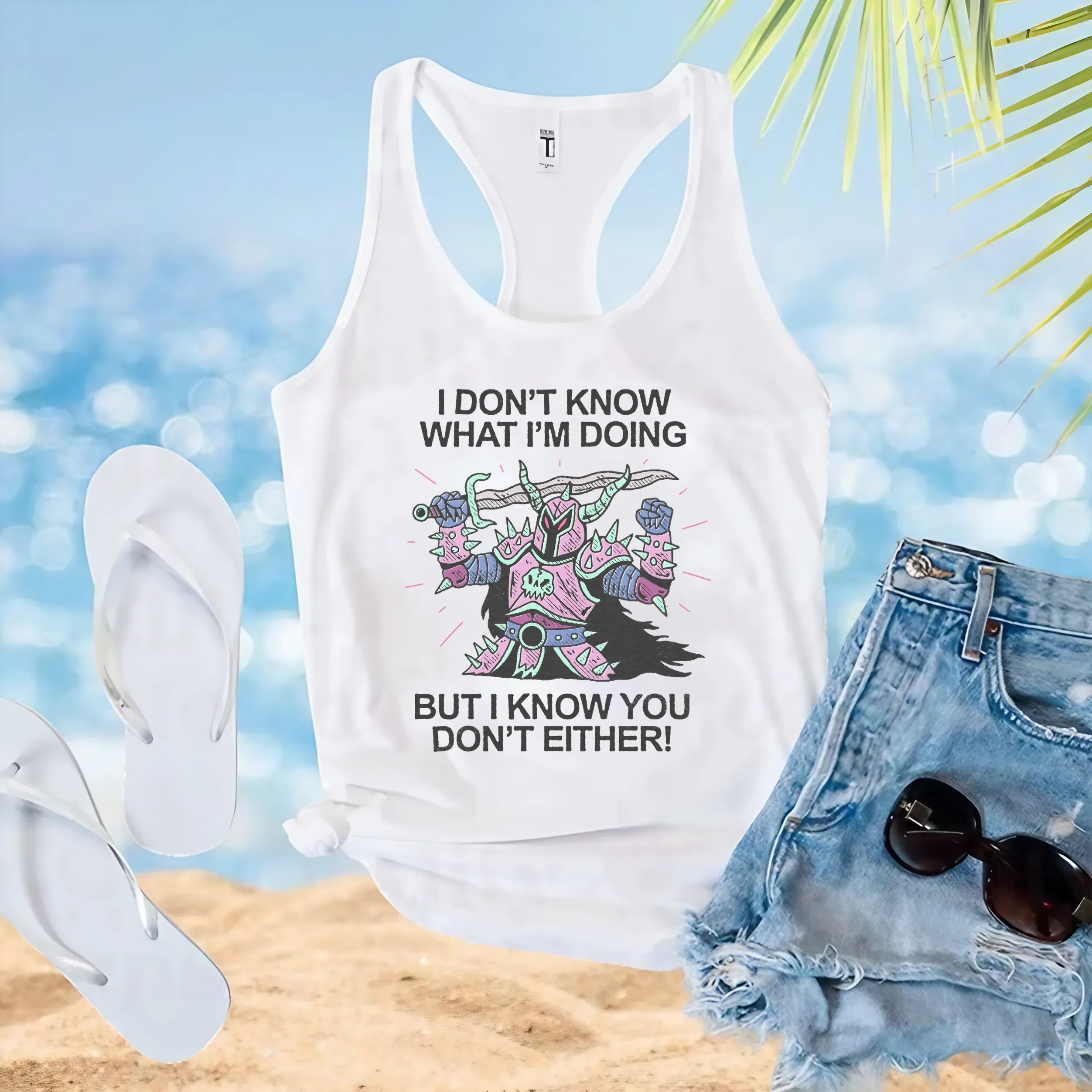 I Don't Know What I'm Doing But I Know You Don't Either T Shirt