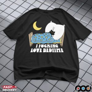 I Fucking Love Bedtime Black Cat T Shirt