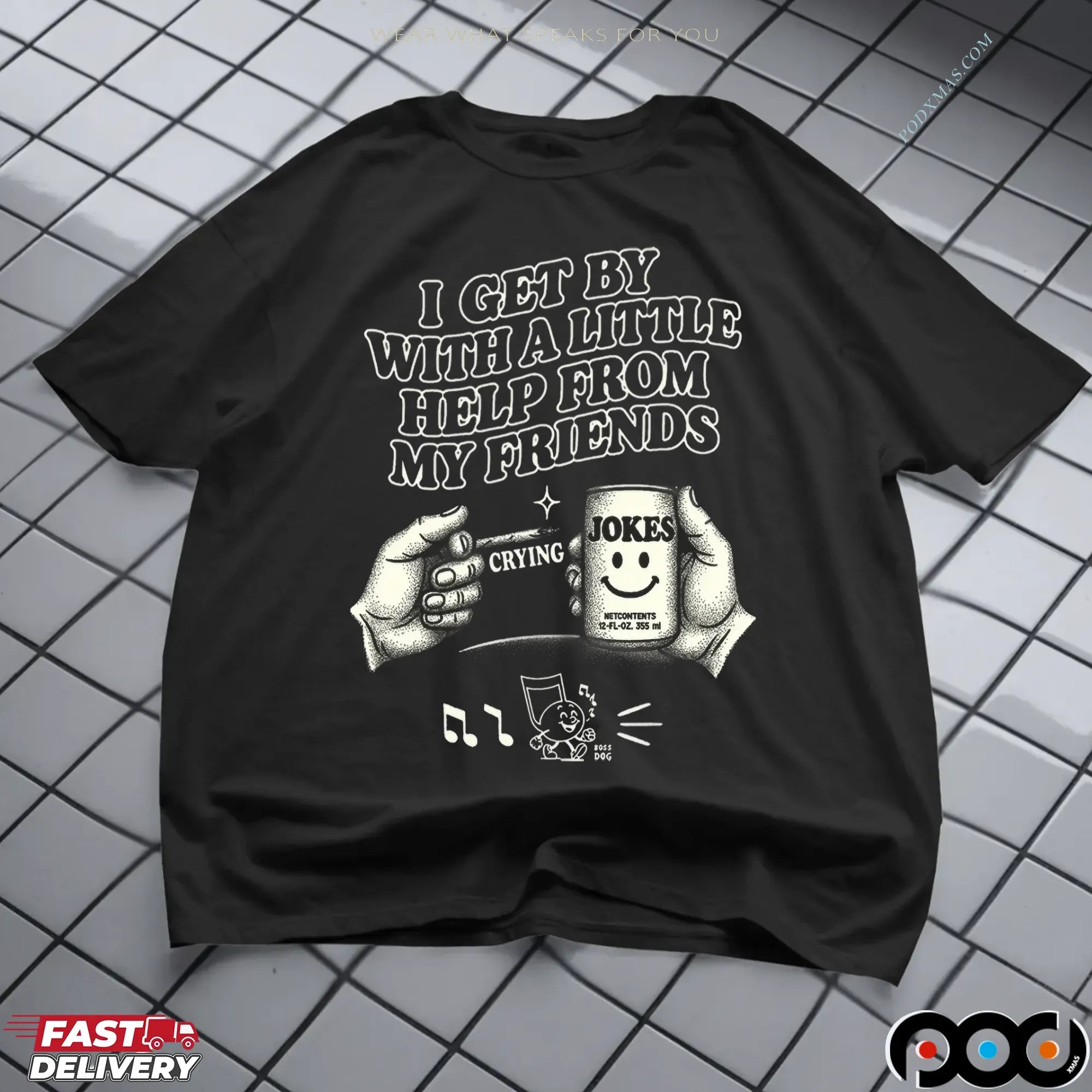 I Get By With A Little Help From My Friends Jokes T Shirt I Get By With A Little Help From My Friends Jokes T Shirt