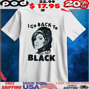 I Go Back To Black T Shirt