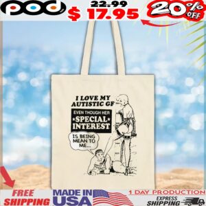 I Love My Autistic GF Even Though Her Special Interest Is Being Mean To Me T Shirt