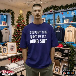 I Support Your Right To Say Dumb Shit Dark Meme Bold Text T Shirt