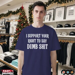 I Support Your Right To Say Dumb Shit Dark Meme Bold Text T Shirt