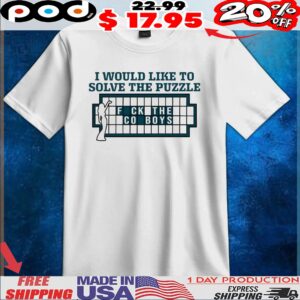 I Would Like To Solve The Puzzle Fuck The Cowboys Meme Graphic T Shirt