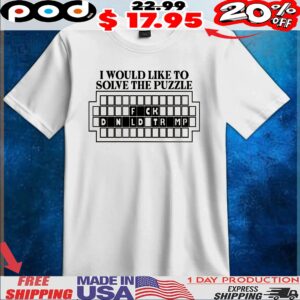 I Would Like to Solve the Puzzle Fck Donald Trump T Shirt