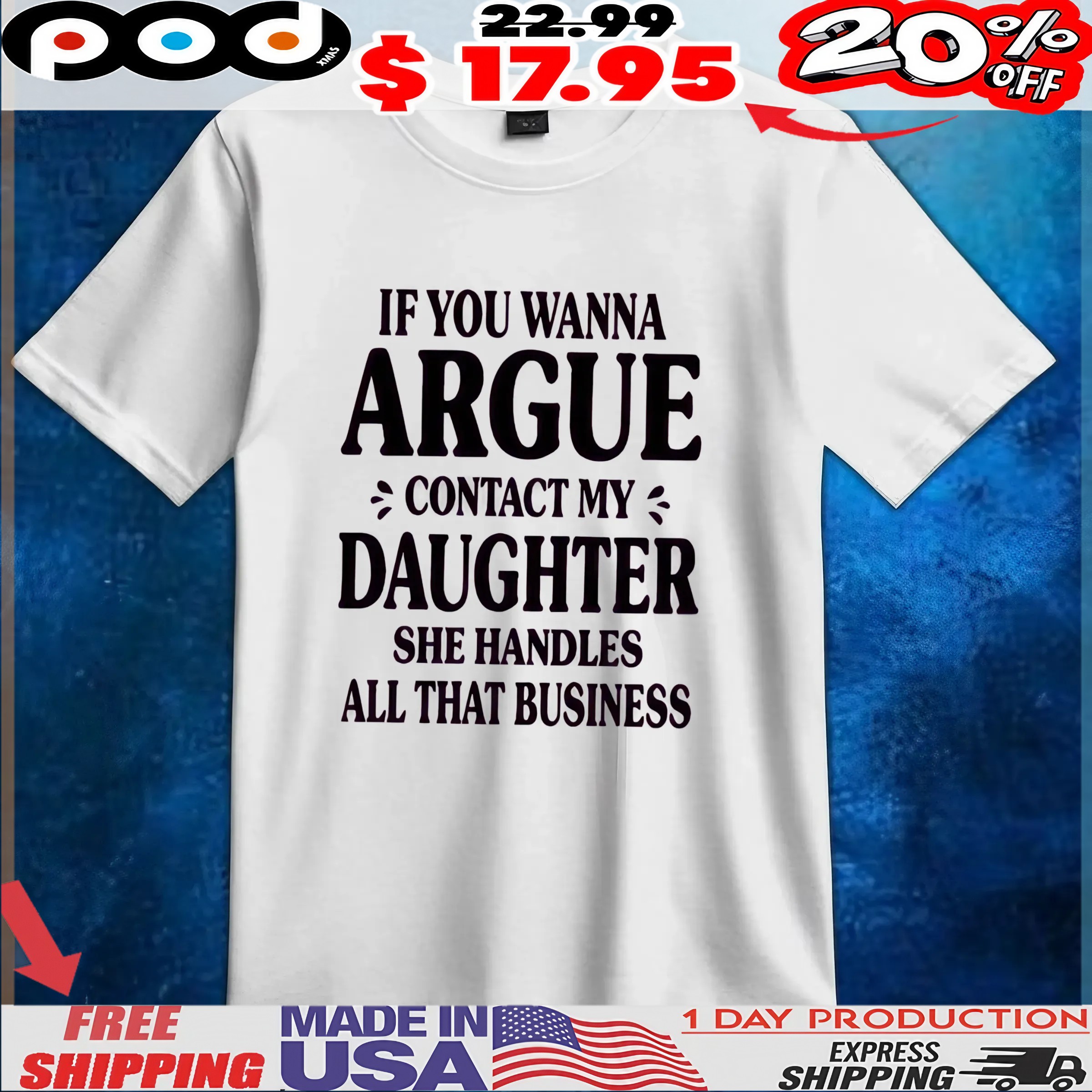 If You Wanna Argue Contact My Daughter She Handles All That Business T Shirt If You Wanna Argue Contact My Daughter She Handles All That Business T Shirt