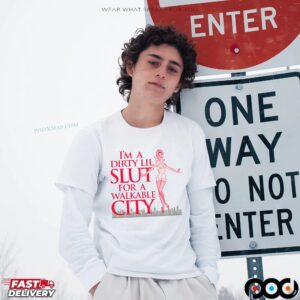 I'm A Dirty Lil Slut For A Walkable City T Shirt