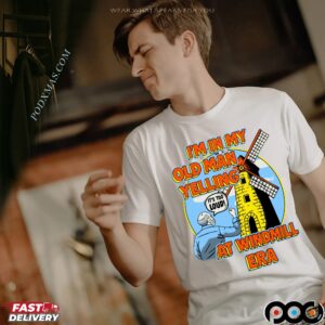 I'm In My Old Man Yelling At Windmill Era T Shirt