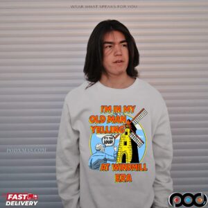 I'm In My Old Man Yelling At Windmill Era T Shirt