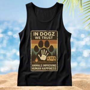 In Dogz We Trust Animals Improving Human Happiness Camping Vintage T Shirt