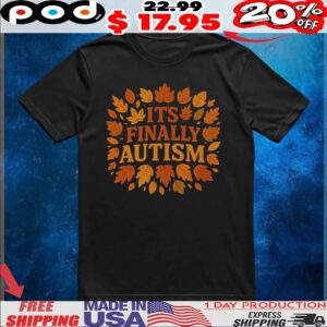 It's Finally Autism T Shirt