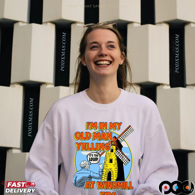 I'm In My Old Man Yelling At Windmill Era T Shirt I'm In My Old Man Yelling At Windmill Era T Shirt