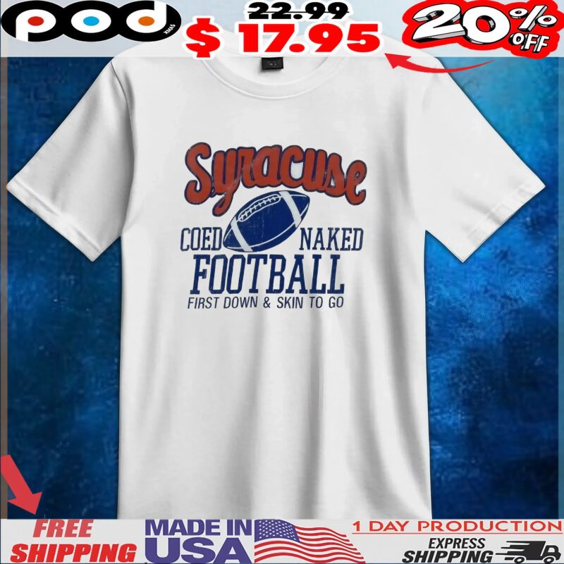Syracuse Coed Naked Football First Down And Skin To Go T Shirt