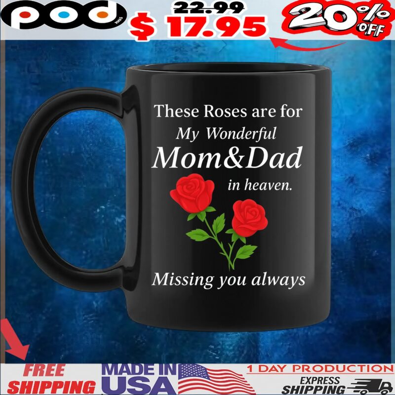 Rose These Roses Are For My Wonderful Mom And Dad In Heaven Missing You Always T Shirt