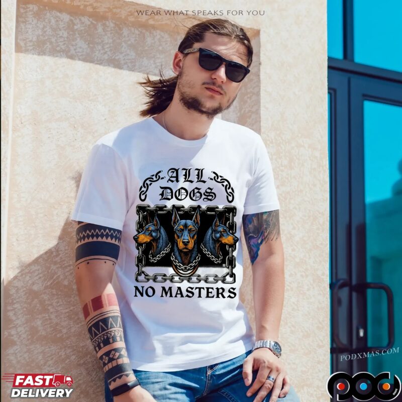 All Dogs No Masters T Shirt All Dogs No Masters T Shirt