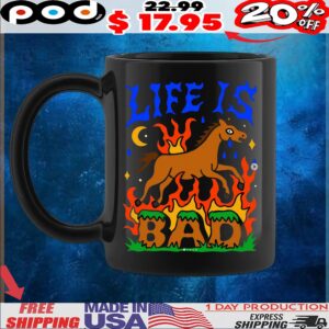 Life Is Bad T Shirt