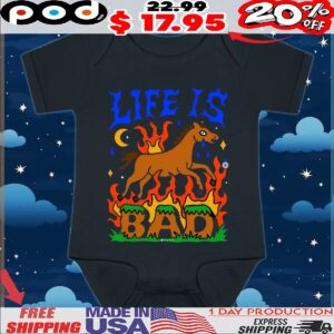 Life Is Bad T Shirt