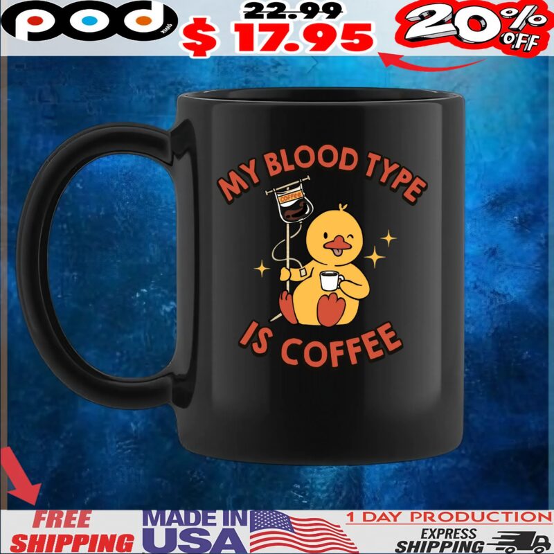 Duck My Blood Type Coffee Is Coffee Funny T Shirt