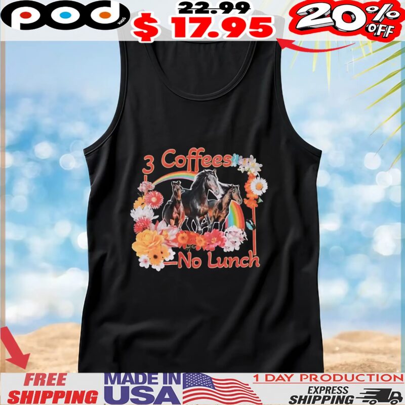 Horse 3 Coffees No Lunch T Shirt