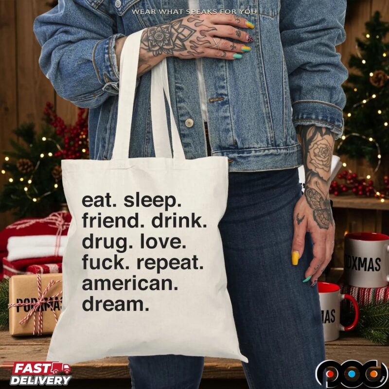 Eat Sleep Friend Drink Drug Love Fuck Repeat American Dream Sarcastic T Shirt