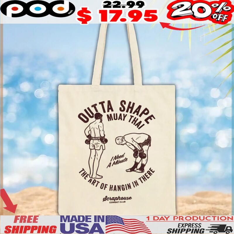 Outta Shape Muay Thai The Art Of Hangin In There I Need A Minute T Shirt
