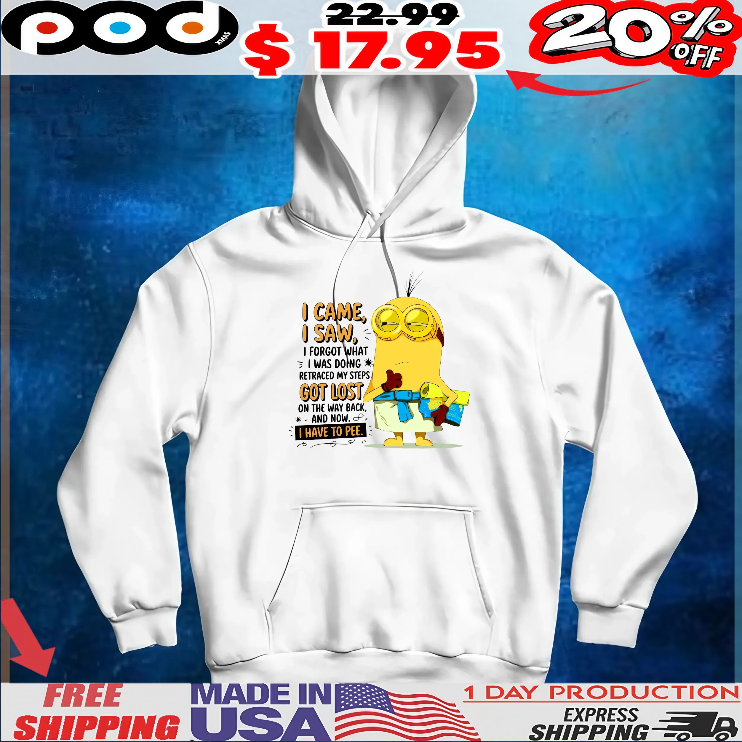 Minion I Came, I Saw, I Forgot What I Was Doing Retraced My Steps Got Lost On The Way Back, And Now, 8, I Have To Pee T Shirt Minion I Came, I Saw, I Forgot What I Was Doing Retraced My Steps Got Lost On The Way Back, And Now, 8, I Have To Pee T Shirt
