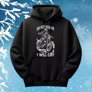 Motorcycle Do Not Hug Me I Will Cry T Shirt