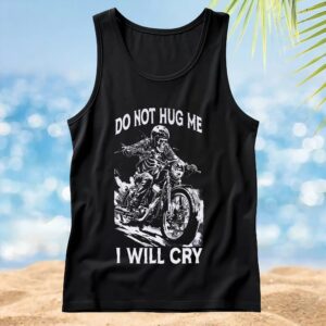 Motorcycle Do Not Hug Me I Will Cry T Shirt