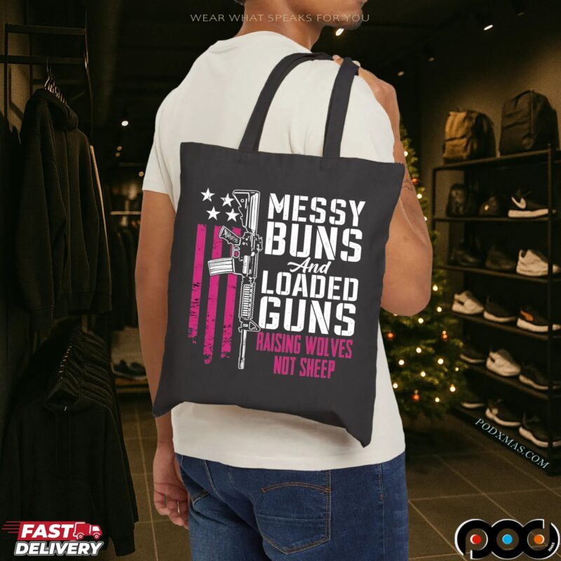 Messy Buns And Loaded Guns Raising Wolves Not Sheep Graphic T Shirt