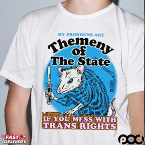 My Pronouns Are Themeny Of The State If You Mess With Trans Rights T Shirt