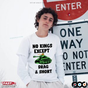 No Kings Except Drag and Short T Shirt