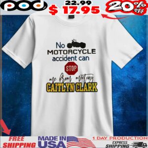 No Motorcycle Accident Can Stop Me From Meeting Caitlyn Clark T Shirt