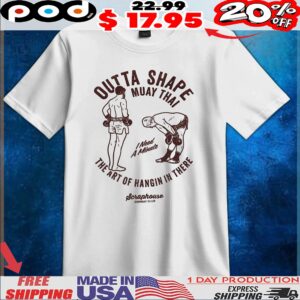 Outta Shape Muay Thai The Art Of Hangin In There I Need A Minute T Shirt