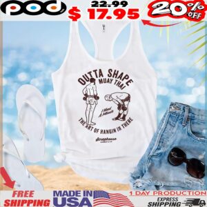 Outta Shape Muay Thai The Art Of Hangin In There I Need A Minute T Shirt